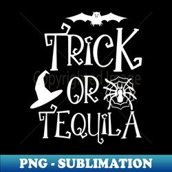 Trick or Tequila - Professional Sublimation Digital Download - Unleash Your Inner Rebellion