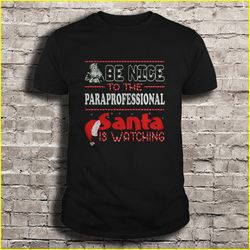 Be nice to the Paraprofessional Santa is watching TShirt