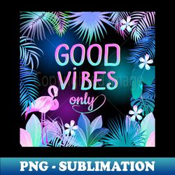 Good Vibes Only Tropical Print - PNG Sublimation Digital Download - Bring Your Designs to Life