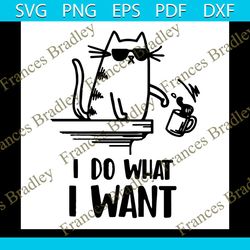 Cat I Do What I Want Svg, Trending Svg, I Do What I Want, Funny Cat Svg, Cat Wearing Glasses, Cool Cat Svg, Naughty Cat