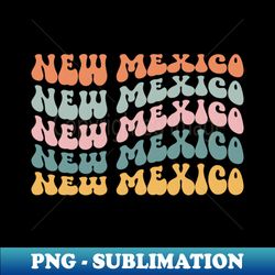 New Mexico State New Mexican Pride Groovy Retro Vintage - Digital Sublimation Download File - Unleash Your Inner Rebellion