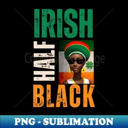 Half Irish Half Black St Patricks Day - Premium Sublimation Digital Download - Add a Festive Touch to Every Day