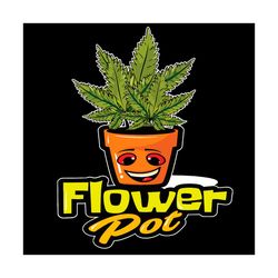 Flower Pot Funny Weed Svg, Trending Svg, Flower Pot Svg, Weed Pot Svg, Weed Flower Svg, Cannabis Svg, Weed Svg, Marijuan