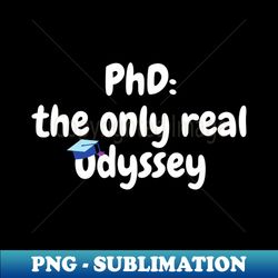 PhD journey the only real odyssey - Creative Sublimation PNG Download - Unlock Vibrant Sublimation Designs