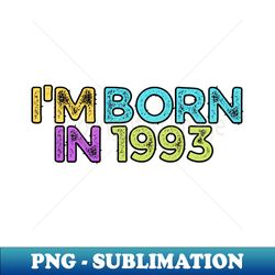 IM Born in 1993 - Creative Sublimation PNG Download - Capture Imagination with Every Detail
