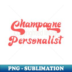 CHAMPAGNE PERSONALIST - High-Resolution PNG Sublimation File - Unlock Vibrant Sublimation Designs