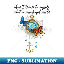 and i think to myself what a wonderful world hippie butterfly - digital sublimation download file - create with confidence