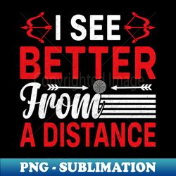 I See Better From A Distance - Exclusive PNG Sublimation Download - Capture Imagination with Every Detail