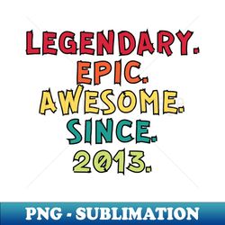 Legendary Epic Awesome Since 2013 - Exclusive PNG Sublimation Download - Capture Imagination with Every Detail