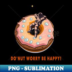 donut worry be happy - Instant PNG Sublimation Download - Transform Your Sublimation Creations