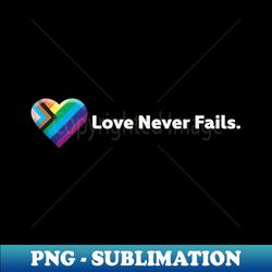Love Never Fails - Aesthetic Sublimation Digital File - Unleash Your Inner Rebellion