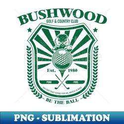 Bushwood Golf  Country Club - Exclusive Sublimation Digital File - Perfect for Sublimation Mastery