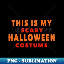 This is my Halloween costume - Aesthetic Sublimation Digital File - Boost Your Success with this Inspirational PNG Download
