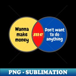 Wanna make money but want a lazy lifestyle - High-Quality PNG Sublimation Download - Capture Imagination with Every Detail
