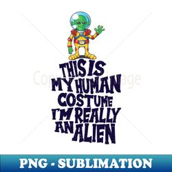 Alien Incognito Earthbound Act Extraterrestrial Fact - PNG Transparent Sublimation File - Spice Up Your Sublimation Projects
