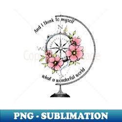 and i think to myself what a wonderful world hippie flower compass - png sublimation digital download - fashionable and fearless