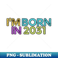 IM Born in 2031 - Special Edition Sublimation PNG File - Bold & Eye-catching