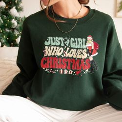 Just A Girl Who Loves Christmas Sweatshirt, Womens Christmas Crewneck, Holiday Winter Hoodie, Christmas Shirt, Funny Chr