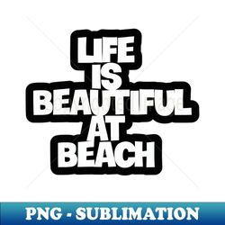 embracing lifes beautiful moments at the beach - creative sublimation png download - bold & eye-catching