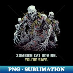 Zombies Eat Brains Youre Safe - Signature Sublimation PNG File - Instantly Transform Your Sublimation Projects