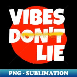 Vibes Dont Lie - Elegant Sublimation PNG Download - Perfect for Sublimation Mastery