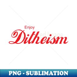 ENJOY DITHEISM - PNG Transparent Sublimation File - Bring Your Designs to Life