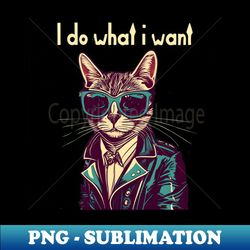 I do What I do Want - PNG Sublimation Digital Download - Bold & Eye-catching