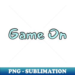 Game On - Sublimation-Ready PNG File - Capture Imagination with Every Detail