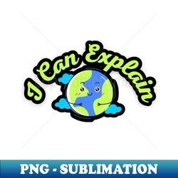 I Can Explain - Sublimation-Ready PNG File - Defying the Norms