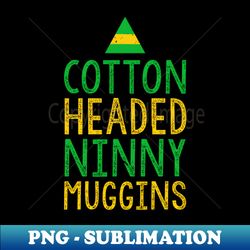 Cotton Headed Ninny Muggins - High-Quality PNG Sublimation Download - Perfect for Creative Projects