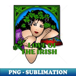 LUCK AND LOVE OF THE IRISH Irish Girl Ireland - PNG Sublimation Digital Download - Boost Your Success with this Inspirational PNG Download