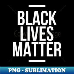 Black Lives Matter - Sublimation-Ready PNG File - Create with Confidence
