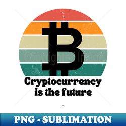 Cryptocurrency is the Future - Crypto Tee - Digital Sublimation Download File - Unleash Your Inner Rebellion