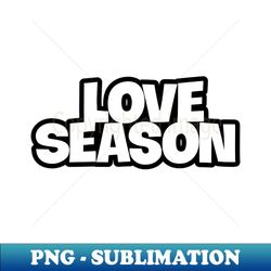 Love Season - Professional Sublimation Digital Download - Bring Your Designs to Life