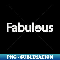 Fabulous being Fabulous typography design - Digital Sublimation Download File - Perfect for Sublimation Mastery
