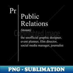 Funny PR Public Relations Definition Job Description - Digital Sublimation Download File - Add a Festive Touch to Every Day
