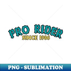 PRO RIDER SINCE 1986 - Premium PNG Sublimation File - Unlock Vibrant Sublimation Designs