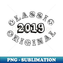 Classic 2019 Original - Modern Sublimation PNG File - Spice Up Your Sublimation Projects