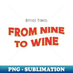 From Nine to Wine - Signature Sublimation PNG File - Perfect for Creative Projects