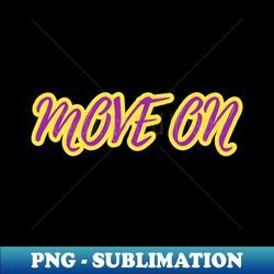 embracing the journey of moving on - png transparent sublimation design - defying the norms