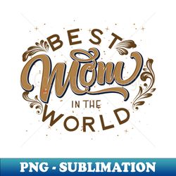 Mom World - Signature Sublimation PNG File - Fashionable and Fearless
