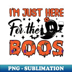 Im Just Here for the Boos - Creative Sublimation PNG Download - Add a Festive Touch to Every Day