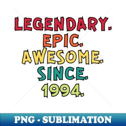 Legendary Epic Awesome Since 1994 - Aesthetic Sublimation Digital File - Perfect for Personalization