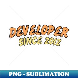Developer Since 2012 - PNG Sublimation Digital Download - Perfect for Sublimation Art