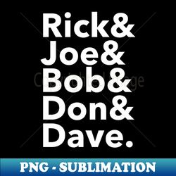 Rick Joe Bob Don Dave - High-Quality PNG Sublimation Download - Unlock Vibrant Sublimation Designs