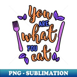 you are what you eat - retro png sublimation digital download - unlock vibrant sublimation designs