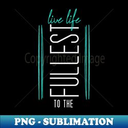 Live Life to the Fullest - Teal with black rectangle and vertical text - Creative Sublimation PNG Download - Unleash Your Inner Rebellion