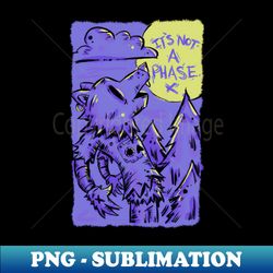 Not A Phase - High-Resolution PNG Sublimation File - Bring Your Designs to Life