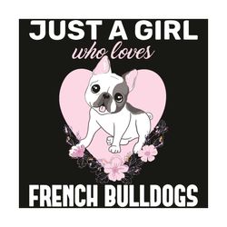 Just A Girl Who Loves French Bulldog Svg
