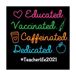 Teacher Life 2021 Educated Vaccinated Cafeinated Dedicated, Trending Svg, Teacher Svg, Teacher Students Svg, Vaccinated
